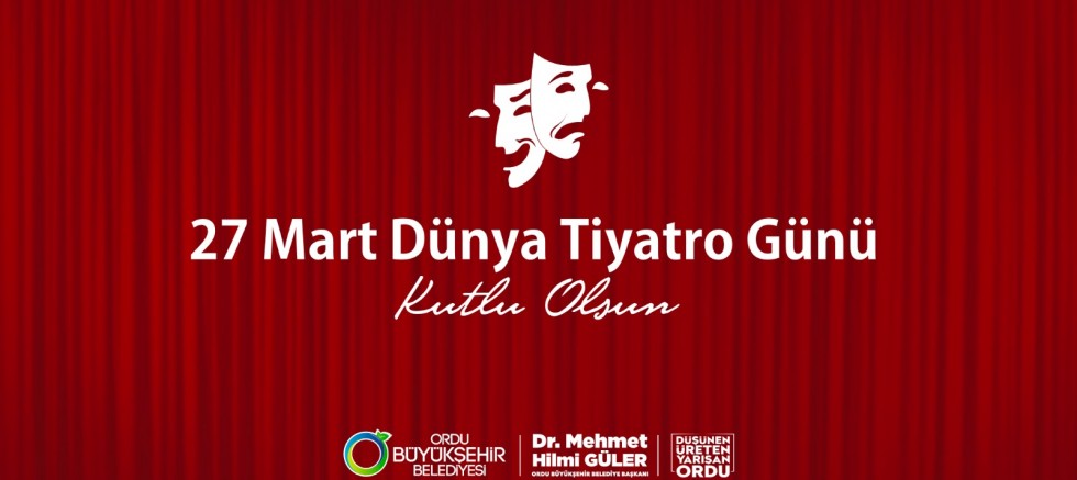 BAŞKAN GÜLER’DEN “27 MART DÜNYA TİYATRO GÜNÜ” MESAJI