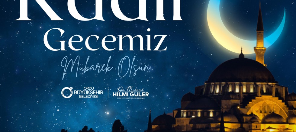 BAŞKAN GÜLER’DEN KADİR GECESİ MESAJI 