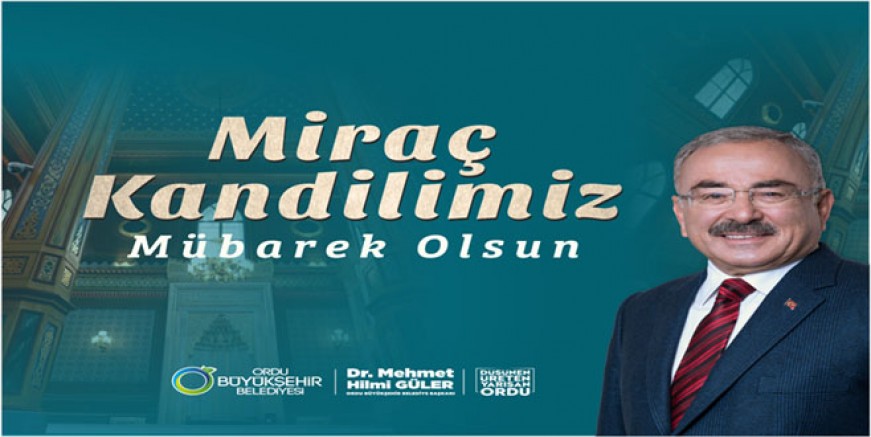 BAŞKAN GÜLER’DEN MİRAÇ KANDİLİ MESAJI 