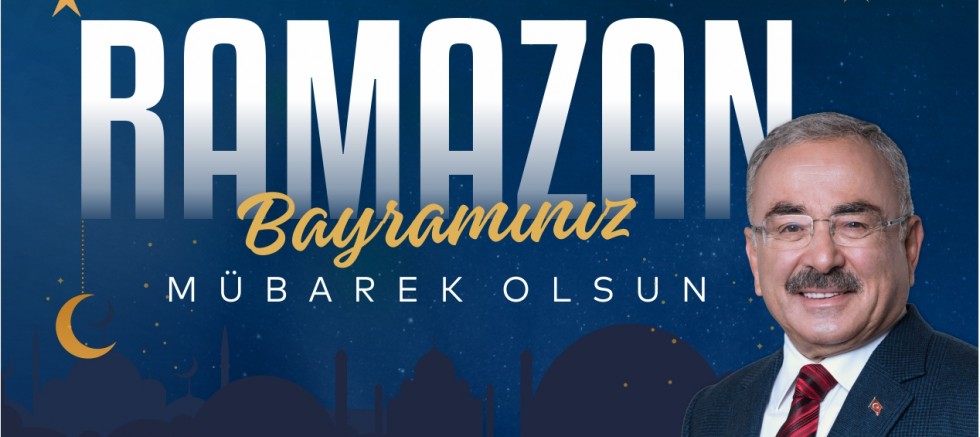 BAŞKAN GÜLER’DEN RAMAZAN BAYRAMI MESAJI 