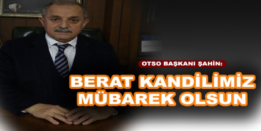 BAŞKAN ŞAHİN’DEN BERAT KANDİLİ MESAJI